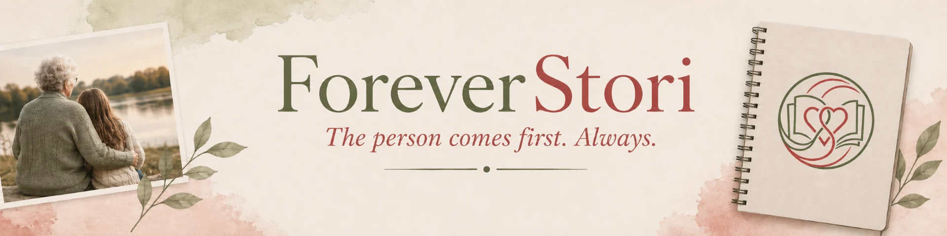 ForeverStori — The person comes first. Always.